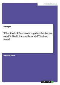 What kind of Provisions regulate the Access to ARV Medicine and how did Thailand react?