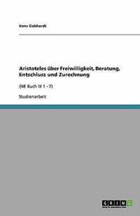 Aristoteles uber Freiwilligkeit, Beratung, Entschluss und Zurechnung