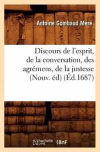 Discours de l'Esprit, de la Conversation, Des Agremens, de la Justesse, (Nouv. Ed) (Ed.1687)