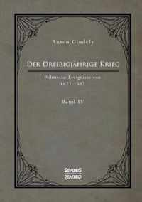 Der Dreißigjährige Krieg. Politische Ereignisse von 1622-1632. Band 4: in zwei Teilen. 1. Teil: Die Strafdelikte Ferdinands II und der Pfälzische Krie