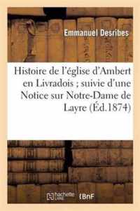 Histoire de l'Eglise d'Ambert En Livradois Suivie d'Une Notice Sur Notre-Dame de Layre