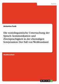 Die soziolinguistische Untersuchung der Sprach- kommunikation und Zweisprachigkeit in der ehemaligen Sowjetunion