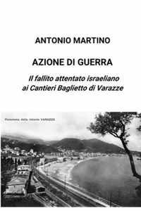 Azione di guerra. Il fallito attentato israeliano ai Cantieri Baglietto di Varazze