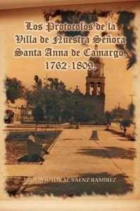 Los Protocolos de La Villa de Nuestra Senora Santa Anna de Camargo. 1762-1809.