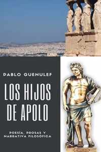 Los hijos de Apolo. Poesia, prosas y narrativa filosofica.