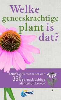 Welke is dat? Natuurgidsen  -   Welke geneeskrachtige plant is dat? ANWB geneeskrachtige plantengids