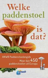 Welke is dat? Natuurgidsen  -   Welke paddenstoel is dat? ANWB Paddenstoelengids