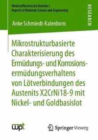 Mikrostrukturbasierte Charakterisierung Des Ermudungs- Und Korrosionsermudungsverhaltens Von Loetverbindungen Des Austenits X2crni18-9 Mit Nickel- Und Goldbasislot