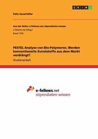 PESTEL Analyse von Bio-Polymeren. Werden konventionelle Kunststoffe aus dem Markt verdrangt?