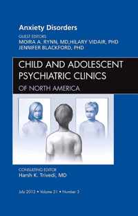 Anxiety Disorders, An Issue of Child and Adolescent Psychiatric Clinics of North America