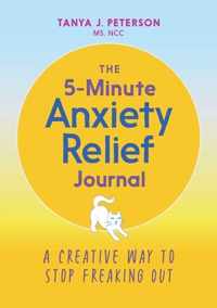 The 5-Minute Anxiety Relief Journal: A Creative Way to Stop Freaking Out