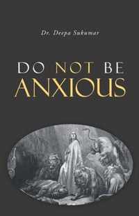 Do Not Be Anxious