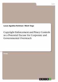 Copyright Enforcement and Piracy Controls as a Potential Excuse for Corporate and Governmental Overreach