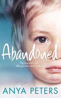 Abandoned: The true story of a little girl who didn't belong-A ..9780007245727