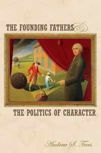 The Founding Fathers and the Politics of Character