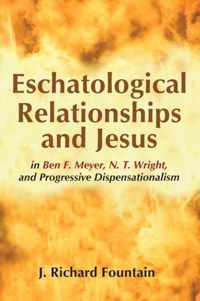 Eschatological Relationships and Jesus in Ben F. Meyer, N. T. Wright, and Progressive Dispensationalism