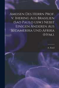 Ameisen Des Herrn Prof. V. Ihering Aus Brasilien (Sao Paulo Usw.) Nebst Einigen Anderen Aus Sudamerika Und Afrika (Hym.).