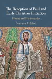 The Reception of Paul and Early Christian Initiation