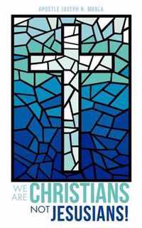 We Are Christians Not Jesusians!