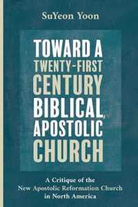 Toward a Twenty-First Century Biblical, Apostolic Church