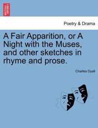 A Fair Apparition, or a Night with the Muses, and Other Sketches in Rhyme and Prose.