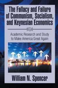 The Fallacy and Failure of Communism, Socialism, and Keynesian Economics