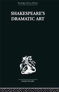 Shakespeare's Dramatic Art: Collected Essays