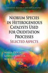 Niobium Species in Heterogeneous Catalysts Used for Oxiditation Processes-Selected Aspects