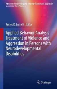 Applied Behavior Analysis Treatment of Violence and Aggression in Persons with Neurodevelopmental Disabilities