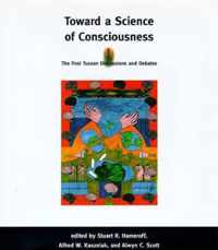 Toward a Science of Consciousness - The First Tucson Discussions & Debates