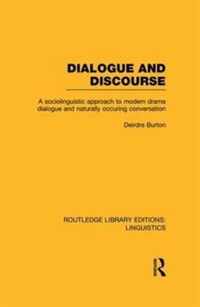 Dialogue and Discourse (Rle Linguistics C: Applied Linguistics): A Sociolinguistic Approach to Modern Drama Dialogue and Naturally Occurring Conversat