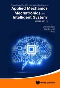 Applied Mechanics, Mechatronics And Intelligent Systems - Proceedings Of The 2015 International Conference (Ammis2015)