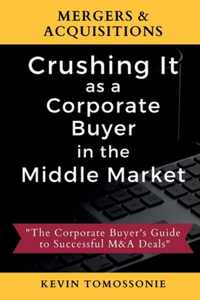 Mergers & Acquisitions: Crushing It as a Corporate Buyer in the Middle Market