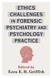 Ethics Challenges in Forensic Psychiatry and Psychology Practice