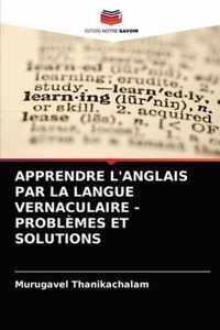 Apprendre l'Anglais Par La Langue Vernaculaire - Problemes Et Solutions