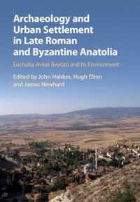 Archaeology and Urban Settlement in Late Roman and Byzantine Anatolia