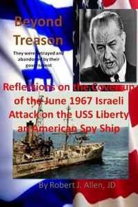 Beyond Treason Reflections on the Cover-Up of the June 1967 Israeli Attack on the USS Liberty an American Spy Ship