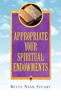 Appropriate Your Spiritual Endowments