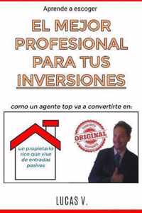 aprende a escoger EL MEJOR PROFESIONAL PARA TUS INVERSIONES: Como un agente TOP va a convertirte en