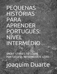 Pequenas Historias Para Aprender Portugues: Nivel Intermedio: Short Stories to Learn Portuguese