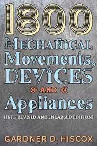 1800 Mechanical Movements, Devices and Appliances (16th enlarged edition)