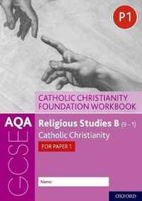 AQA GCSE Religious Studies B 91 Catholic Christianity Foundation Workbook Catholic Christianity for Paper 1 With all you need to know for your 2021 assessments