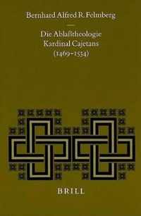 Die Ablasstheologie Kardinal Cajetans (1469-1534)