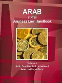 Arab States Business Law Handbook Volume 1 Arab Countries Investment Laws and Regulations