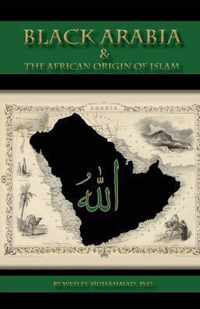 Black Arabia & the African Origin of Islam