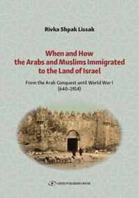 When and How the Arabs and Muslims Immigrated to the Land of Israel