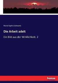 Die Arbeit adelt