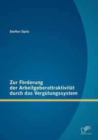 Zur Foerderung der Arbeitgeberattraktivitat durch das Vergutungssystem