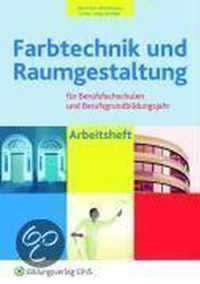 Farbtechnik und Raumgestaltung. Arbeitsheft für Berufsfachschulen und Berufsgrundbildungsjahr