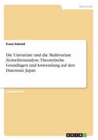 Die Univariate und die Multivariate Zeitreihenanalyse. Theoretische Grundlagen und Anwendung auf den Datensatz Japan